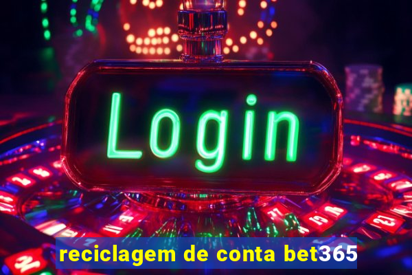 reciclagem de conta bet365